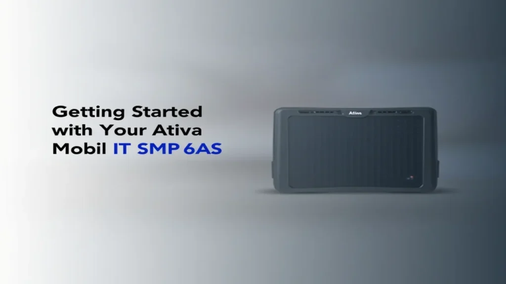 Getting Started with Your Ativa Mobil IT SMP 6AS