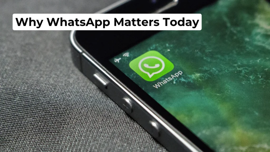 Why WhatsApp Matters Today
